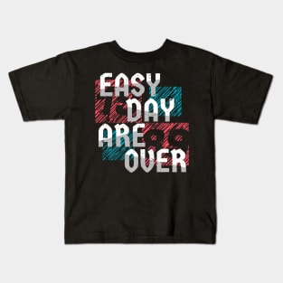 easy day are over Kids T-Shirt